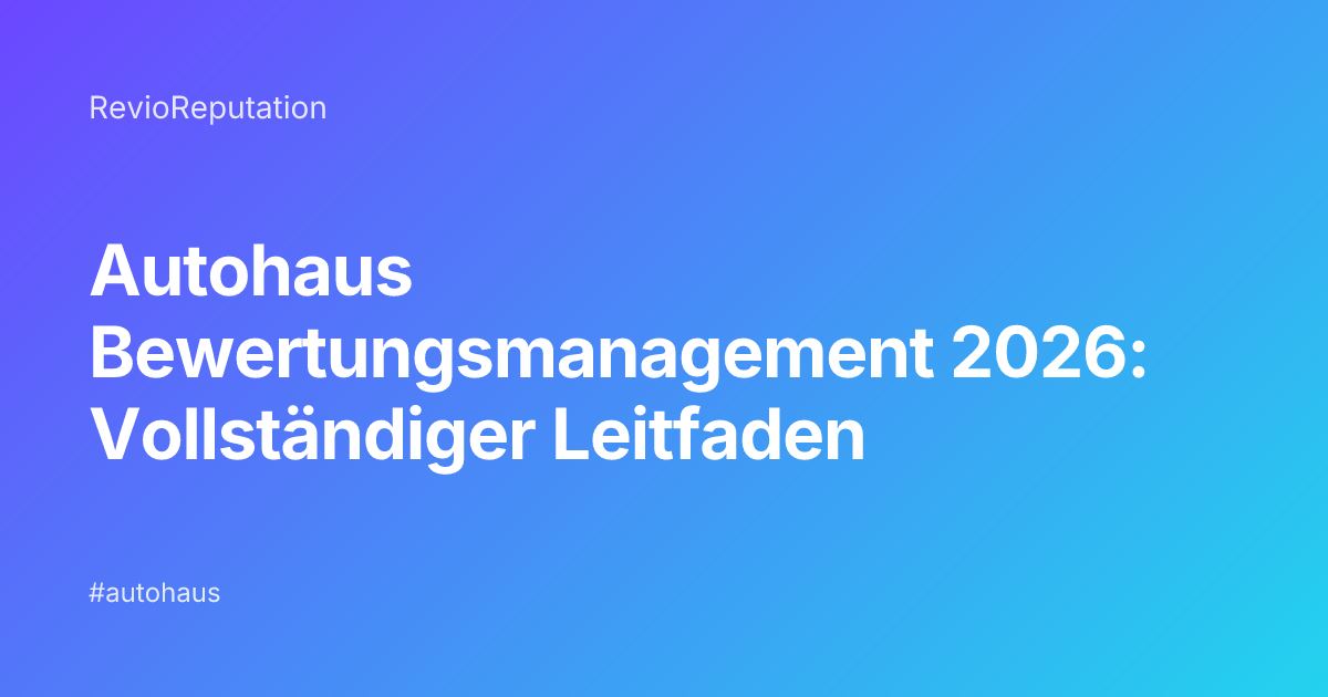 Autohaus Bewertungsmanagement 2026: Vollständiger Leitfaden