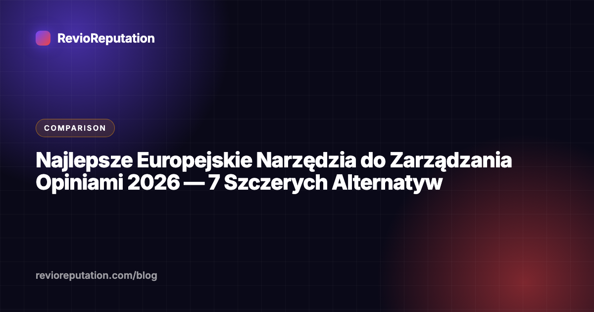 Najlepsze Europejskie Narzędzia do Zarządzania Opiniami 2026 — 7 Szczerych Alternatyw