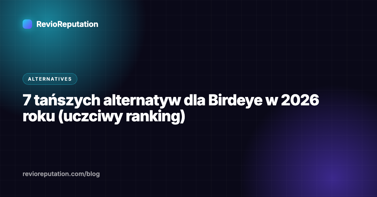 7 tańszych alternatyw dla Birdeye w 2026 roku (uczciwy ranking)