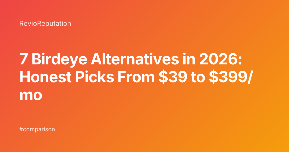 7 Birdeye Alternatives in 2026: Honest Picks From $39 to $399/mo