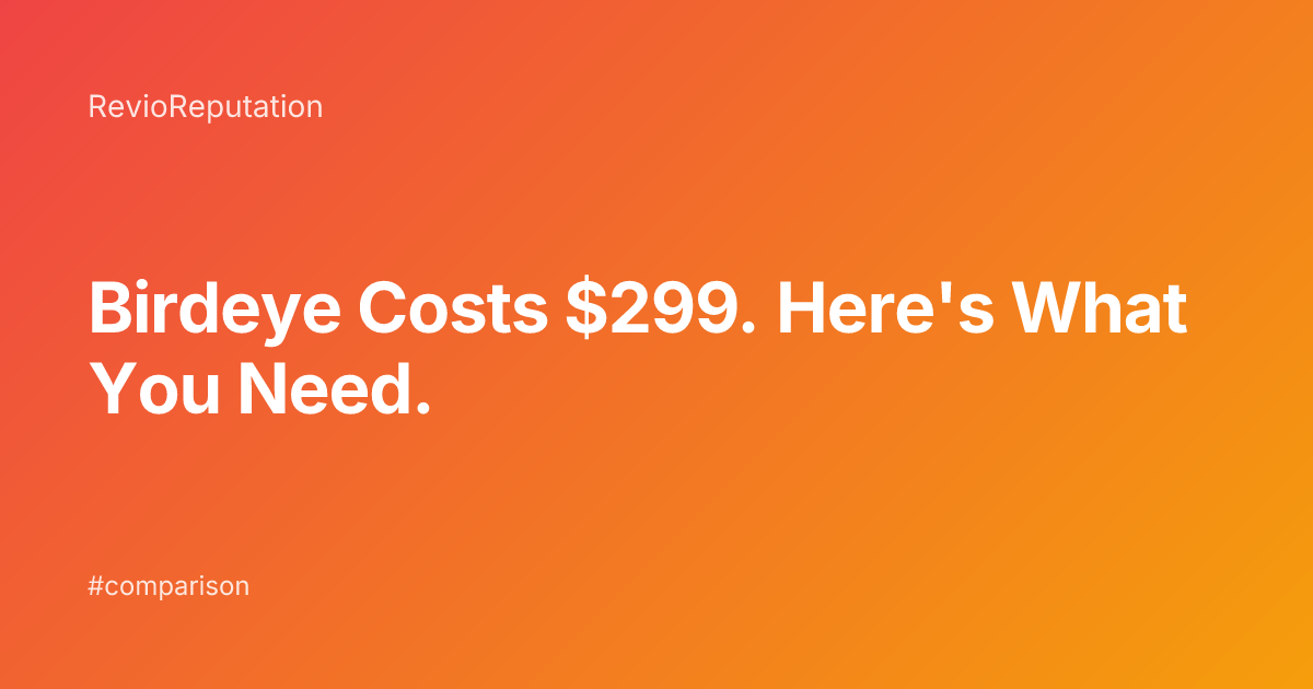 Birdeye Costs $299/mo. Here's What You Actually Need (and What You Don't)