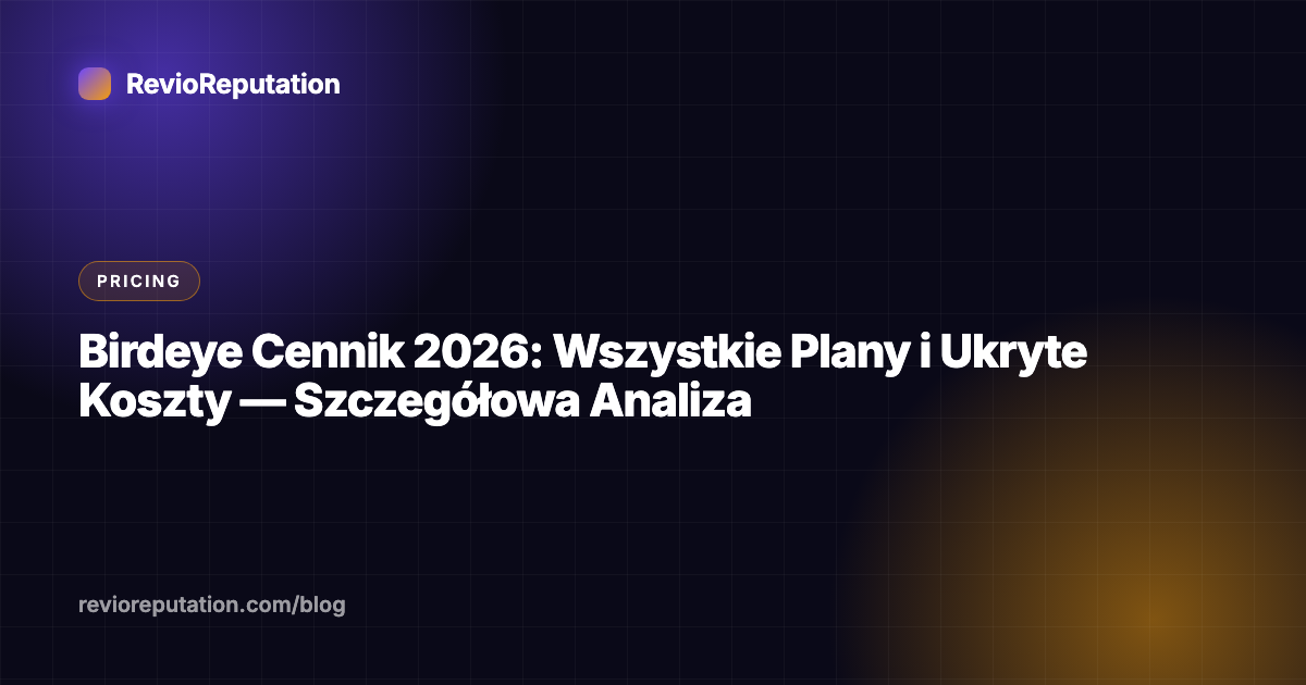 Birdeye Cennik 2026: Wszystkie Plany i Ukryte Koszty — Szczegółowa Analiza