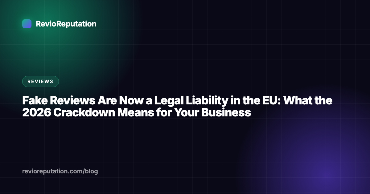 Fake Reviews Are Now a Legal Liability in the EU: What the 2026 Crackdown Means for Your Business