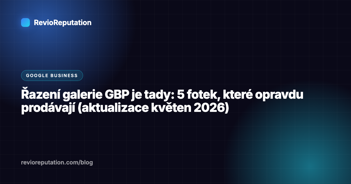 Řazení galerie GBP je tady: 5 fotek, které opravdu prodávají (aktualizace květen 2026)