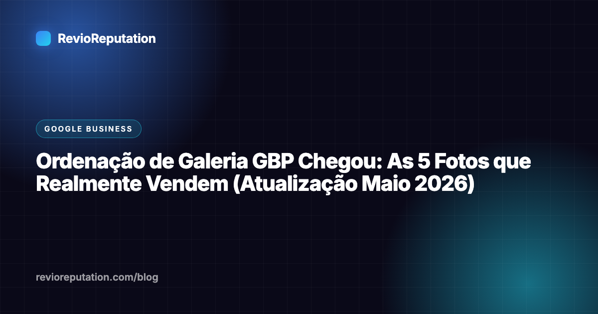 Ordenação de Galeria GBP Chegou: As 5 Fotos que Realmente Vendem (Atualização Maio 2026)
