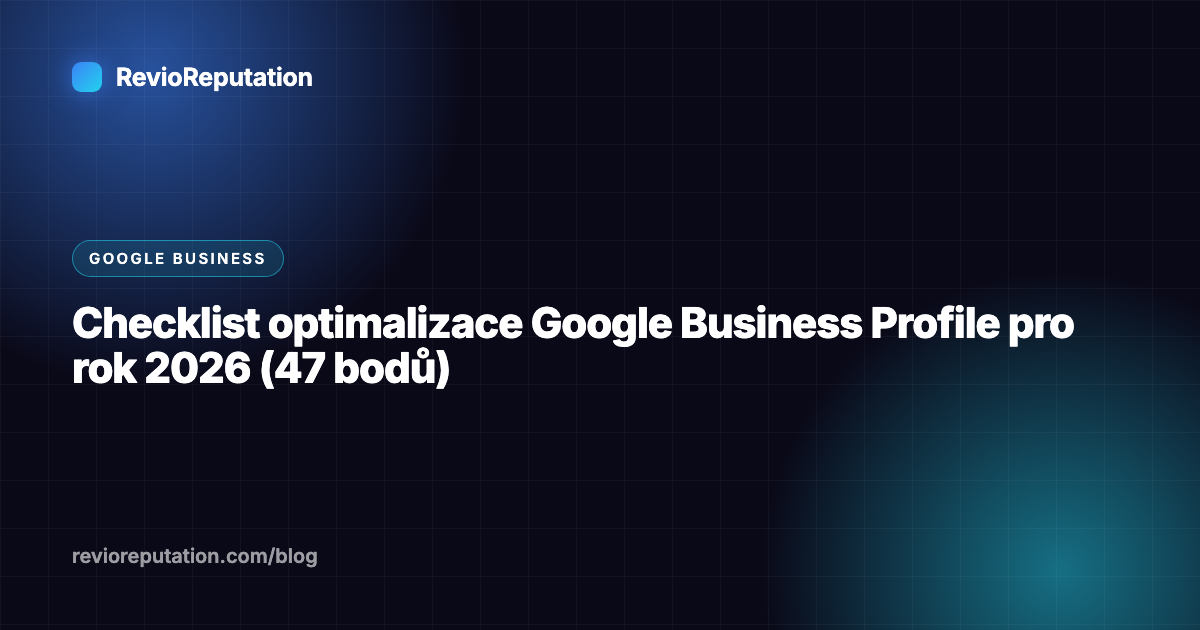 Checklist optimalizace Google Business Profile pro rok 2026 (47 bodů)