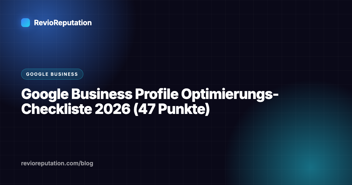Google Business Profile Optimierungs-Checkliste 2026 (47 Punkte)