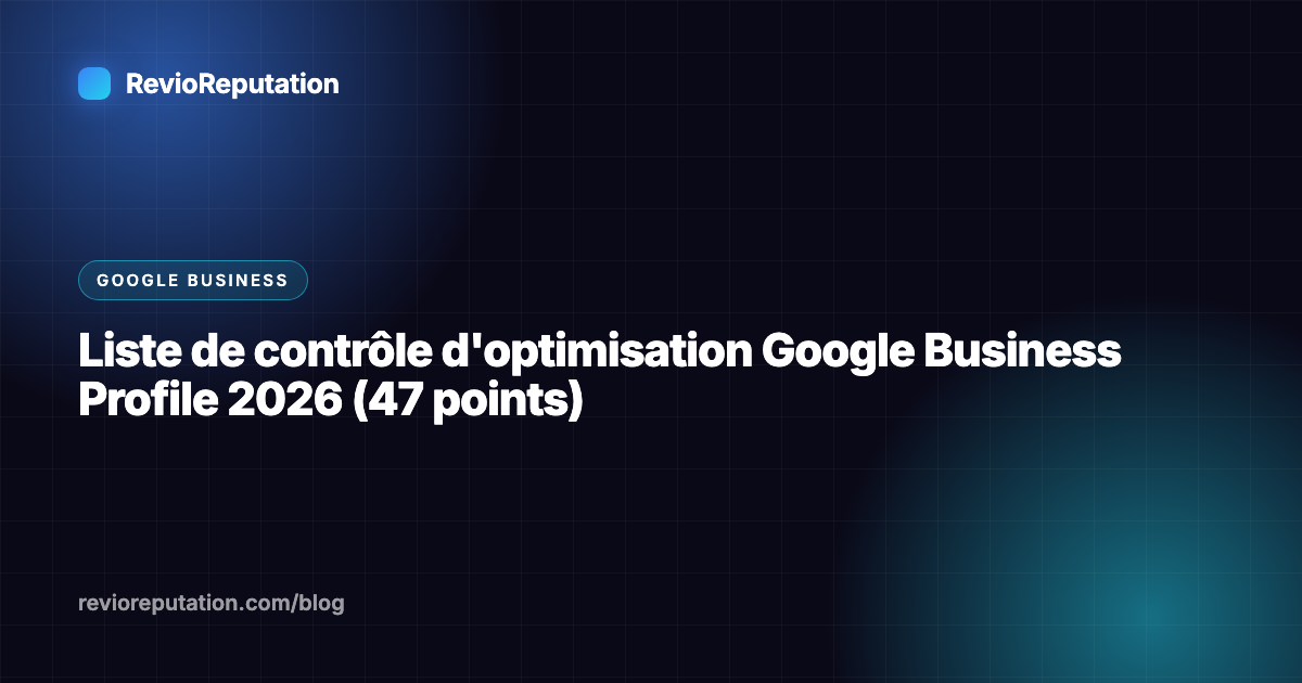 Liste de contrôle d'optimisation Google Business Profile 2026 (47 points)