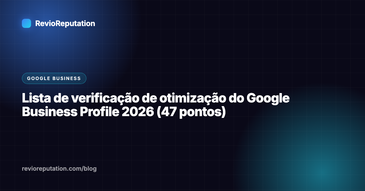 Lista de verificação de otimização do Google Business Profile 2026 (47 pontos)