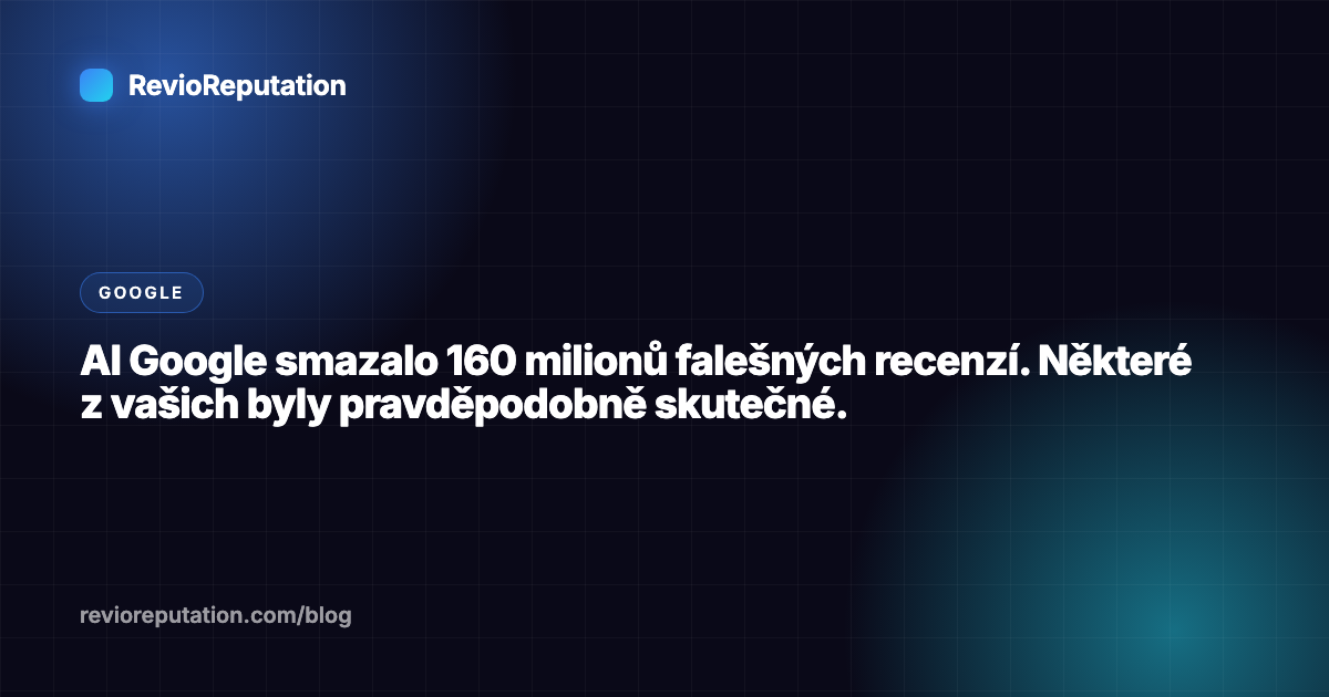 AI Google smazalo 160 milionů falešných recenzí. Některé z vašich byly pravděpodobně skutečné.