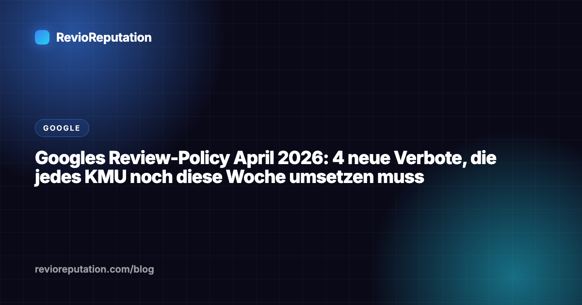 Googles Review-Policy April 2026: 4 neue Verbote, die jedes KMU noch diese Woche umsetzen muss