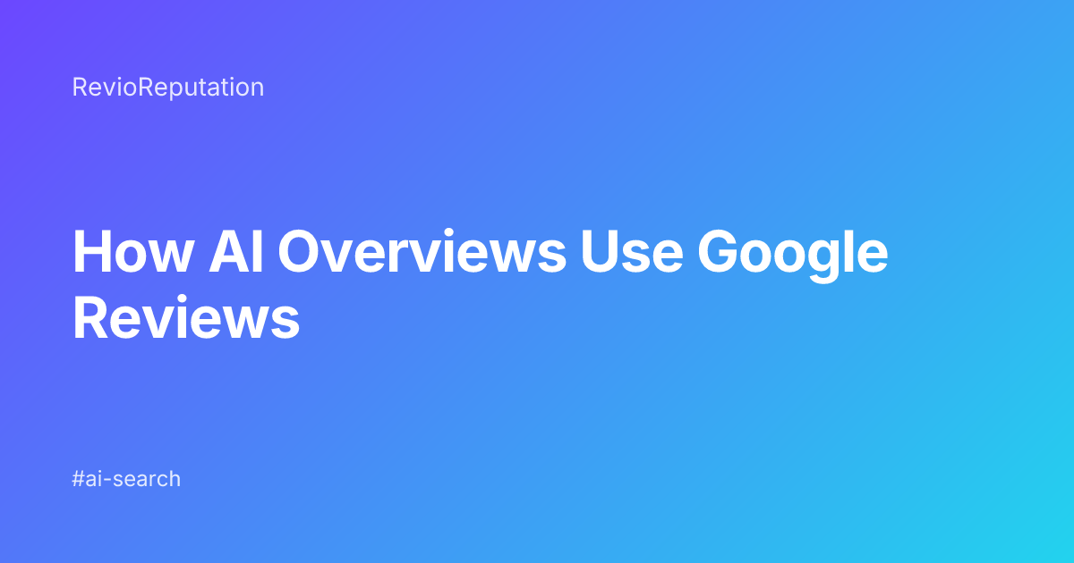 How AI Overviews Use Google Reviews to Rank Your Business in 2026
