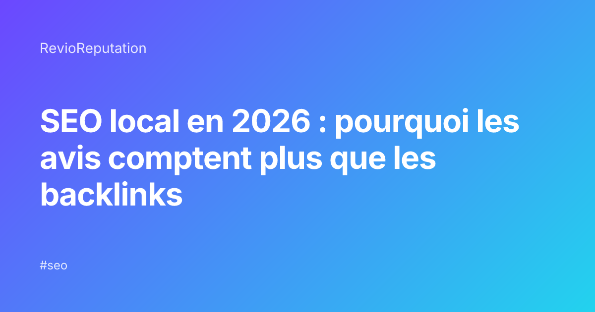 SEO local en 2026 : pourquoi les avis comptent plus que les backlinks