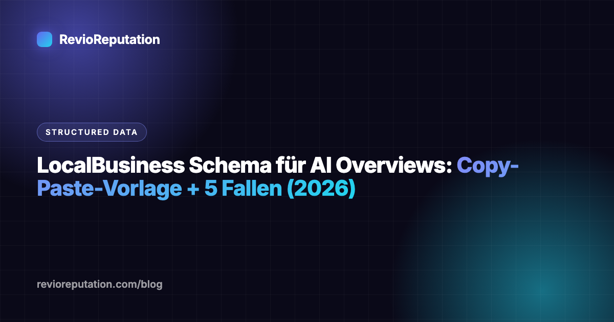LocalBusiness Schema für AI Overviews: Copy-Paste-Vorlage + 5 Fallen (2026)