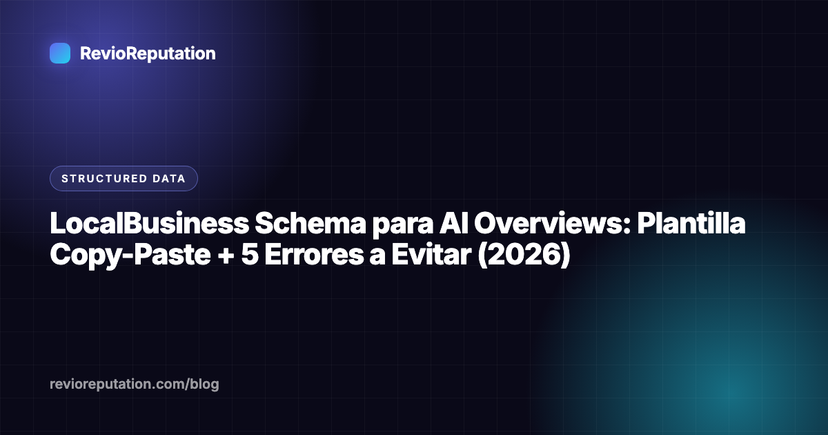 LocalBusiness Schema para AI Overviews: Plantilla Copy-Paste + 5 Errores a Evitar (2026)