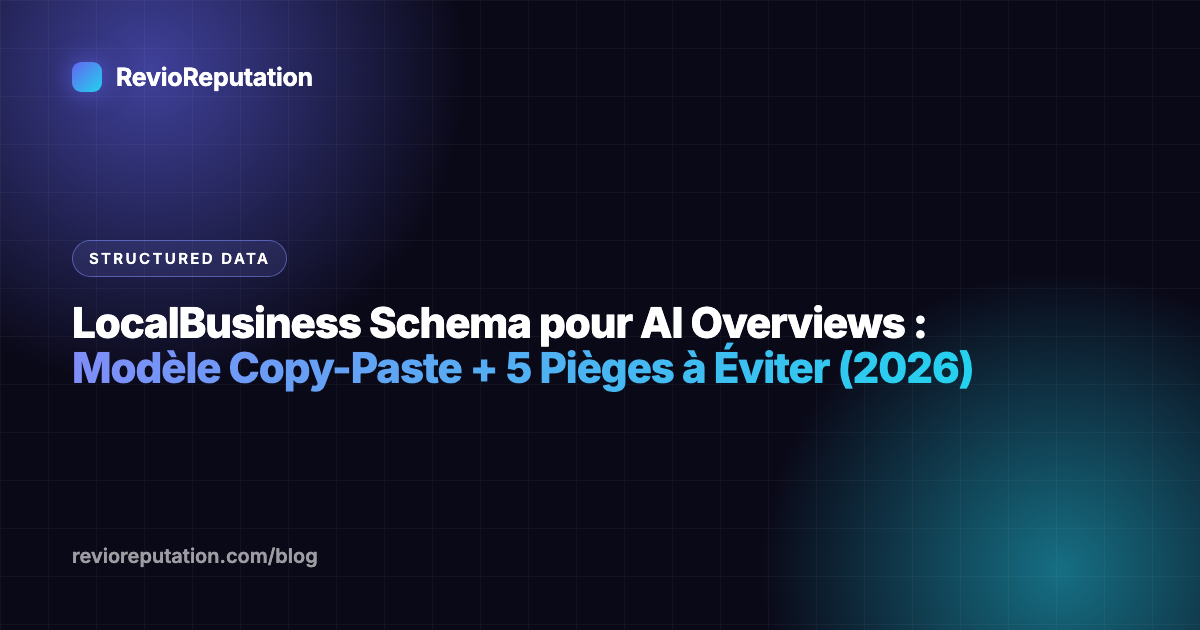LocalBusiness Schema pour AI Overviews : Modèle Copy-Paste + 5 Pièges à Éviter (2026)