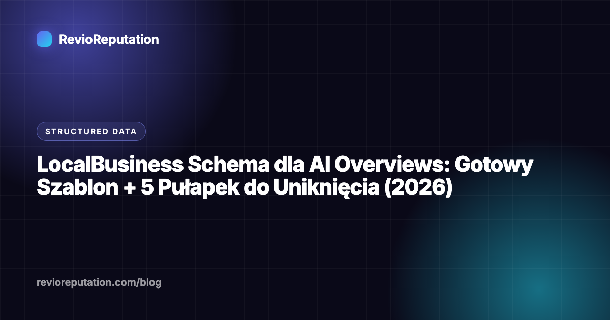 LocalBusiness Schema dla AI Overviews: Gotowy Szablon + 5 Pułapek do Uniknięcia (2026)