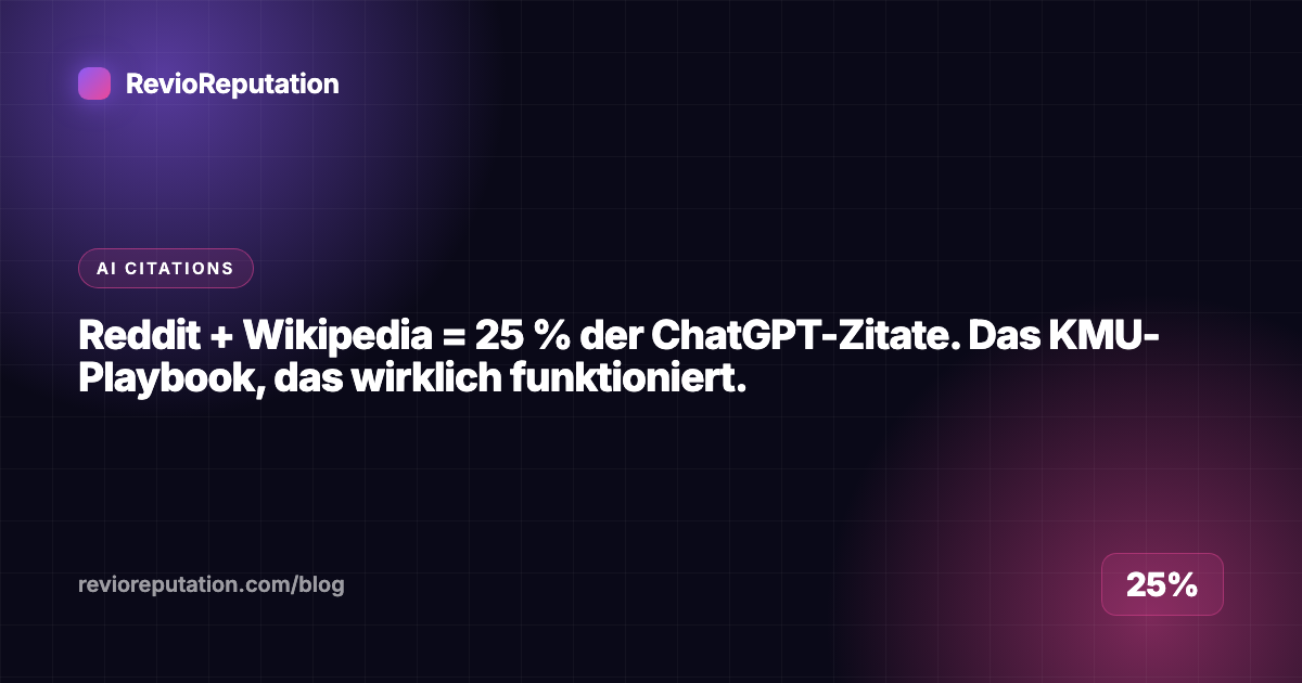 Reddit + Wikipedia = 25 % der ChatGPT-Zitate. Das KMU-Playbook, das wirklich funktioniert.