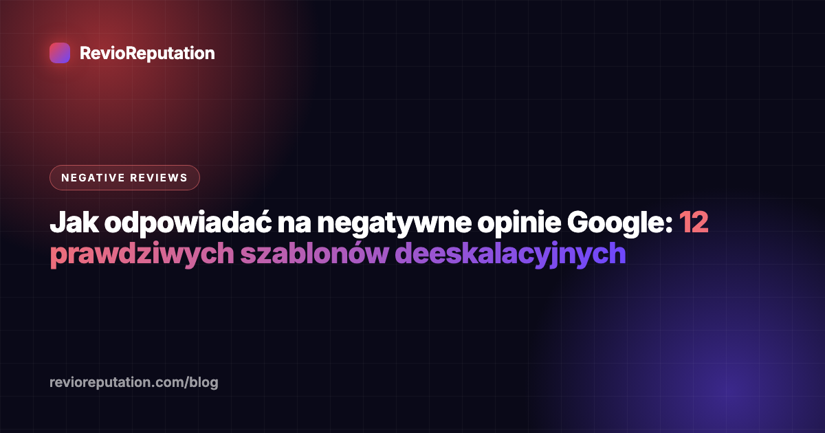 Jak odpowiadać na negatywne opinie Google: 12 prawdziwych szablonów deeskalacyjnych