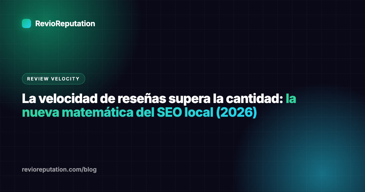 La velocidad de reseñas supera la cantidad: la nueva matemática del SEO local (2026)