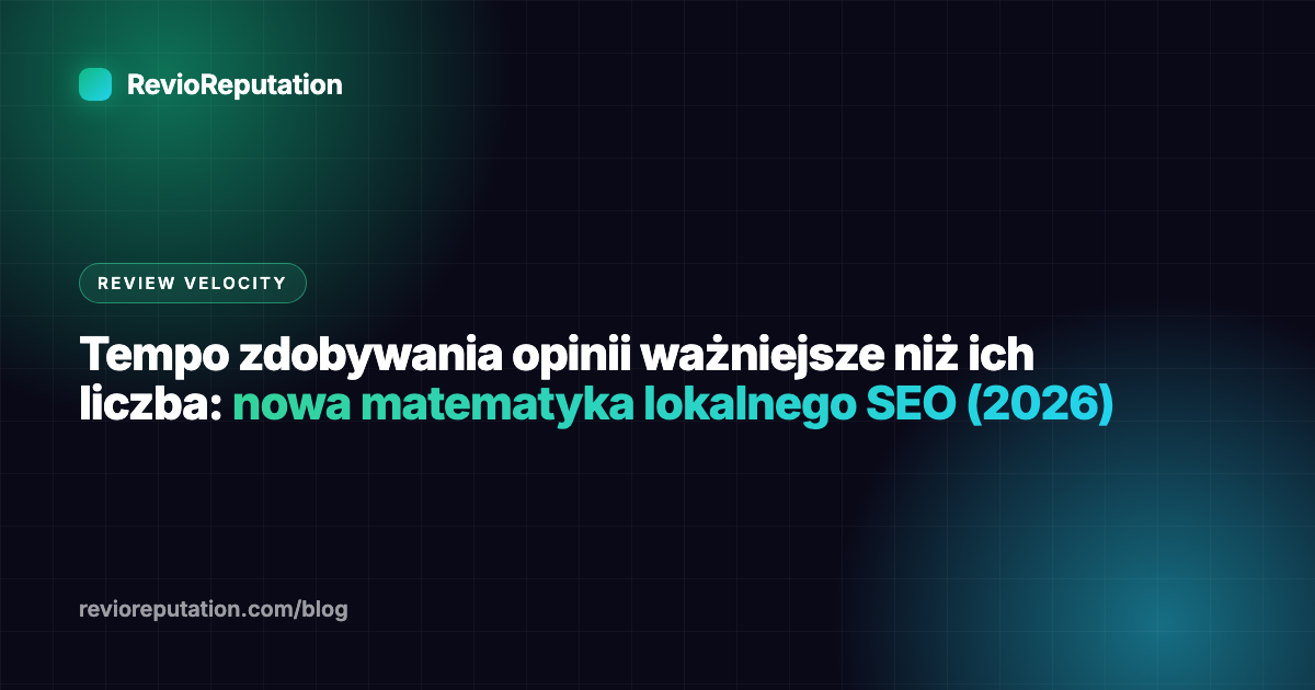 Tempo zdobywania opinii ważniejsze niż ich liczba: nowa matematyka lokalnego SEO (2026)